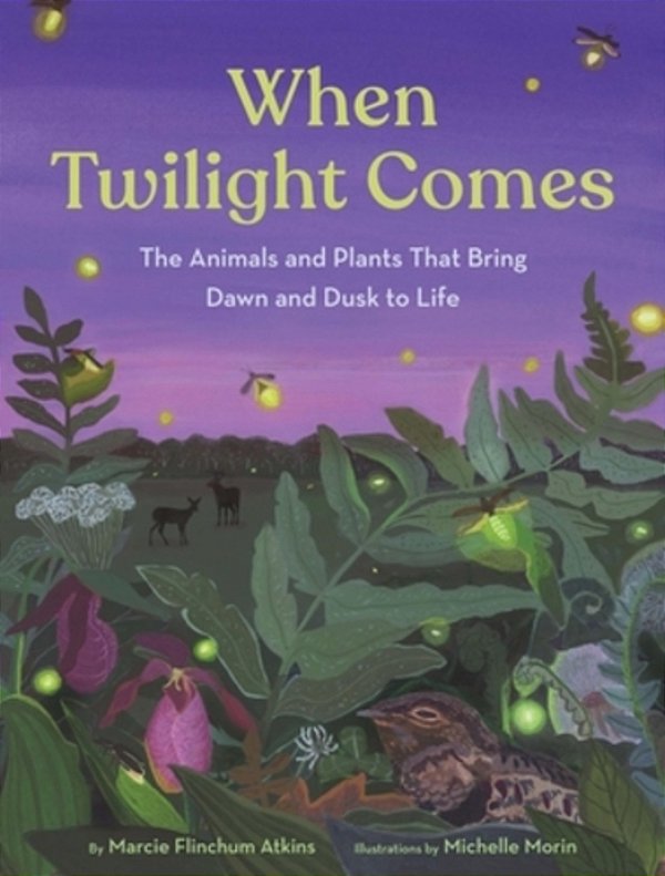 When Twilight Comes: The Animals And Plants That Bring Dawn And Dusk To Life-..