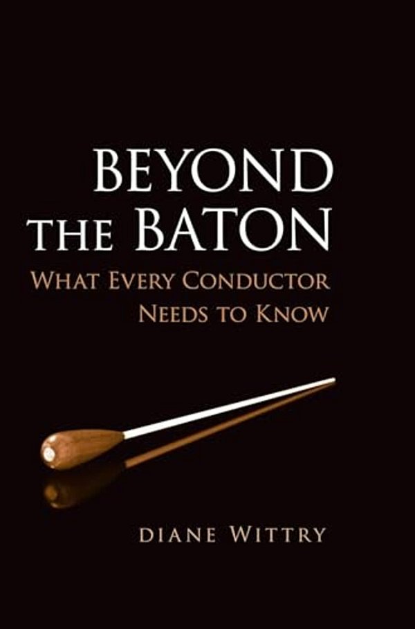 Beyond The Baton: What Every Conductor Needs To Know-..