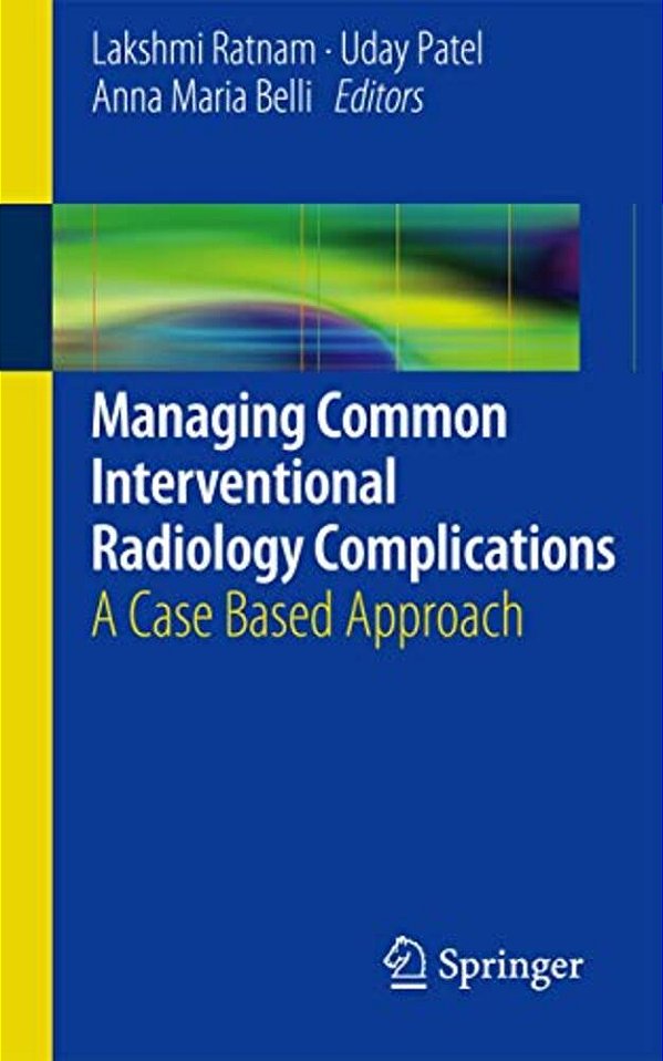 Managing Common Interventional Radiology Complications: A Case Based Approach-..