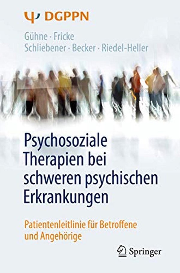 Psychosoziale Therapien Bei Schweren Psychischen Erkrankungen: Patientenleitlinie Für Betroffene Und Angehörige-..