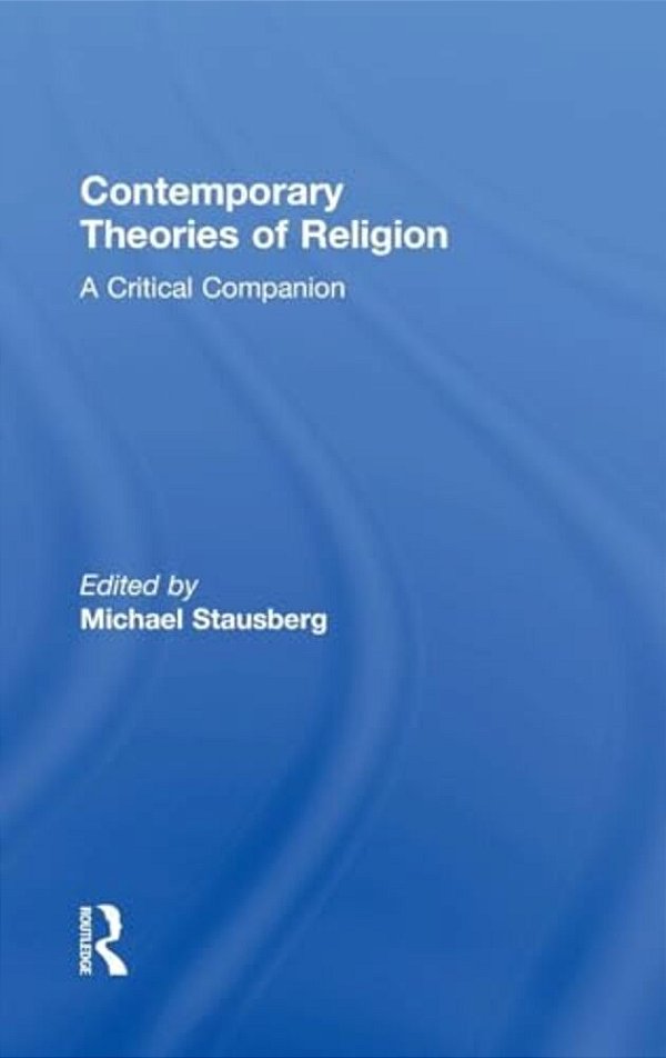 Contemporary Theories Of Religion: A Critical Companion-..