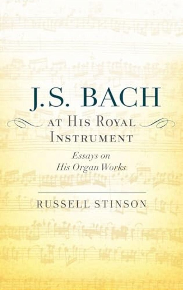 J. S. Bach At His Royal Instrument: Essays On His Organ Works-..