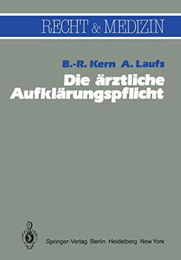 Die Ärztliche Aufklärungspflicht: Unter Besonderer Berücksichtigung Der Richterlichen Spruchpraxis-..