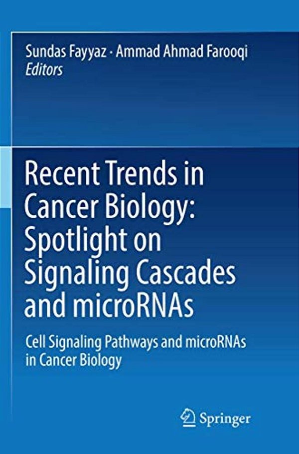 Recent Trends In Cancer Biology: Spotlight On Signaling Cascades And Micrornas: Cell Signaling Pathways And Micrornas In Cancer Biology-..