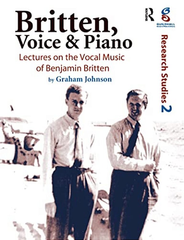 Britten, Voice And Piano: Lectures On The Vocal Music Of Benjamin Britten-..