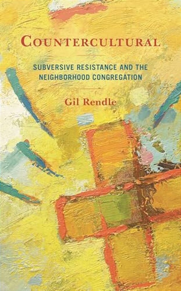 Countercultural: Subversive Resistance And The Neighborhood Congregation-..