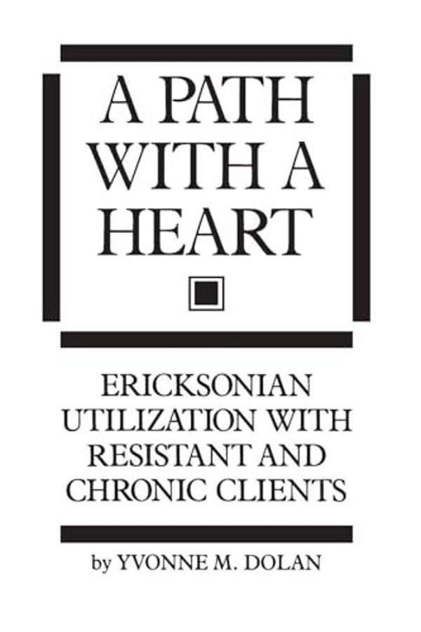 A Path With A Heart: Ericksonian Utilization With Resistant And Chronic Clients-..