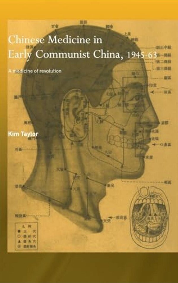 Chinese Medicine In Early Communist China, 1945-1963: A Medicine Of Revolution-..