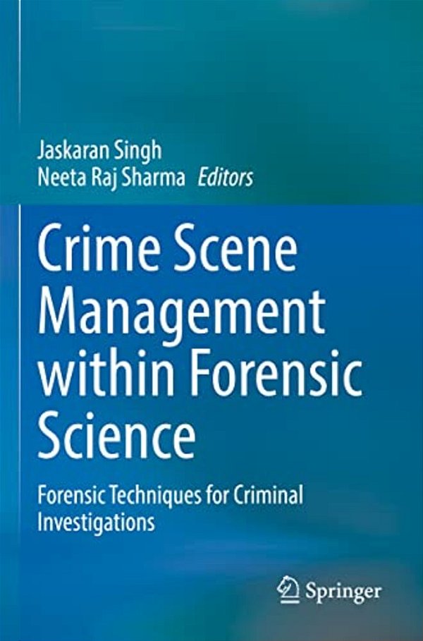 Crime Scene Management Within Forensic Science: Forensic Techniques For Criminal Investigations-..