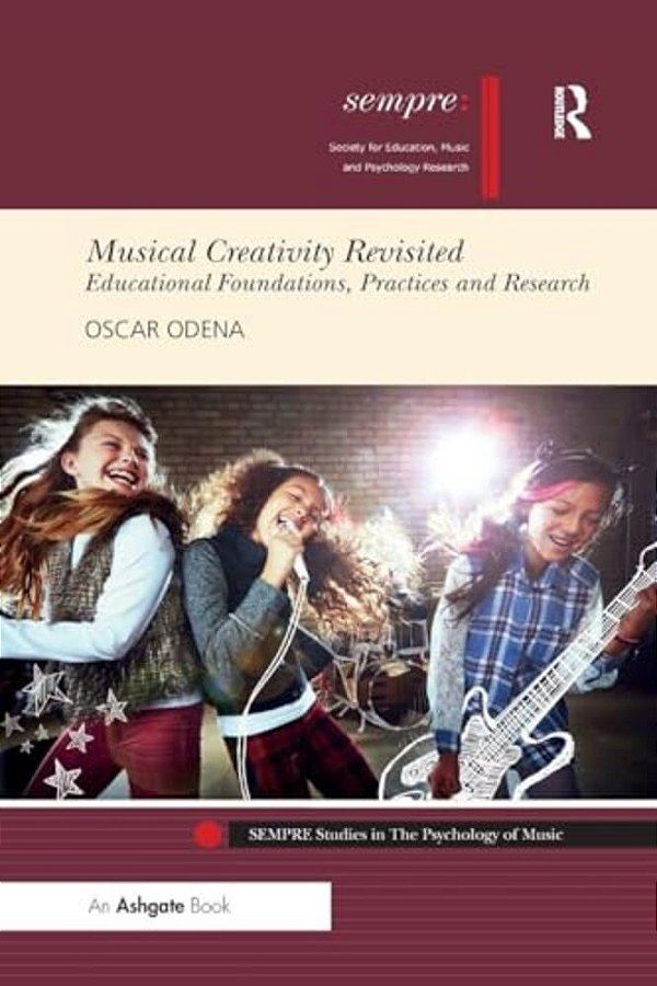 Musical Creativity Revisited: Educational Foundations, Practices And Research-..