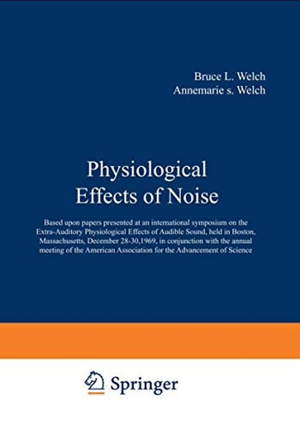 Physiological Effects Of Noise: Based Upon Papers Presented At An International Symposium On The Extra-Auditory Physiological Effects Of Audible Sound-..