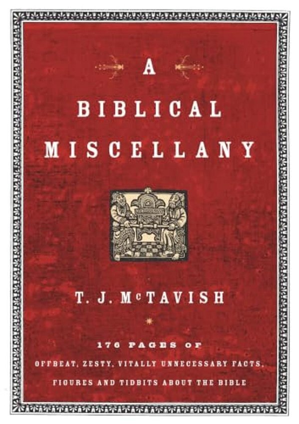 A Biblical Miscellany: 176 Pages Of Offbeat, Zesty, Vitally Unnecessary Facts, Figures, And Tidbits About The Bible-..