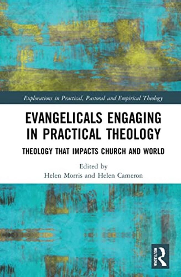 Evangelicals Engaging In Practical Theology: Theology That Impacts Church And World-..