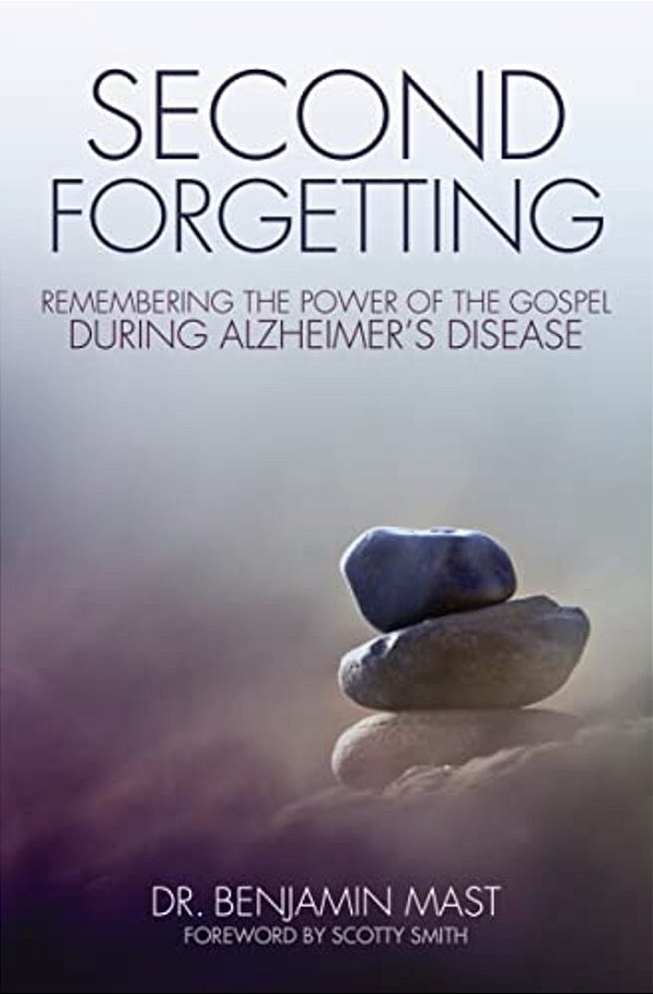 The Second Forgetting: Remembering The Power Of The Gospel During Alzheimer's Disease-..