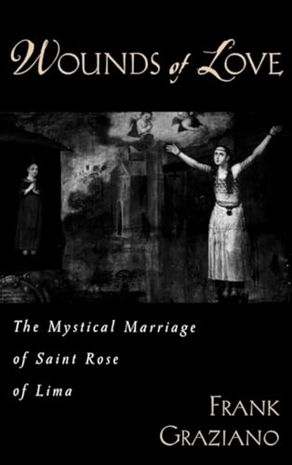 Wounds Of Love: The Mystical Marriage Of Saint Rose Of Lima-..