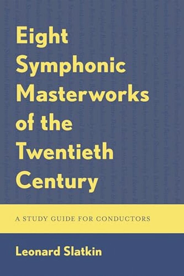 Eight Symphonic Masterworks Of The Twentieth Century: A Study Guide For Conductors-..