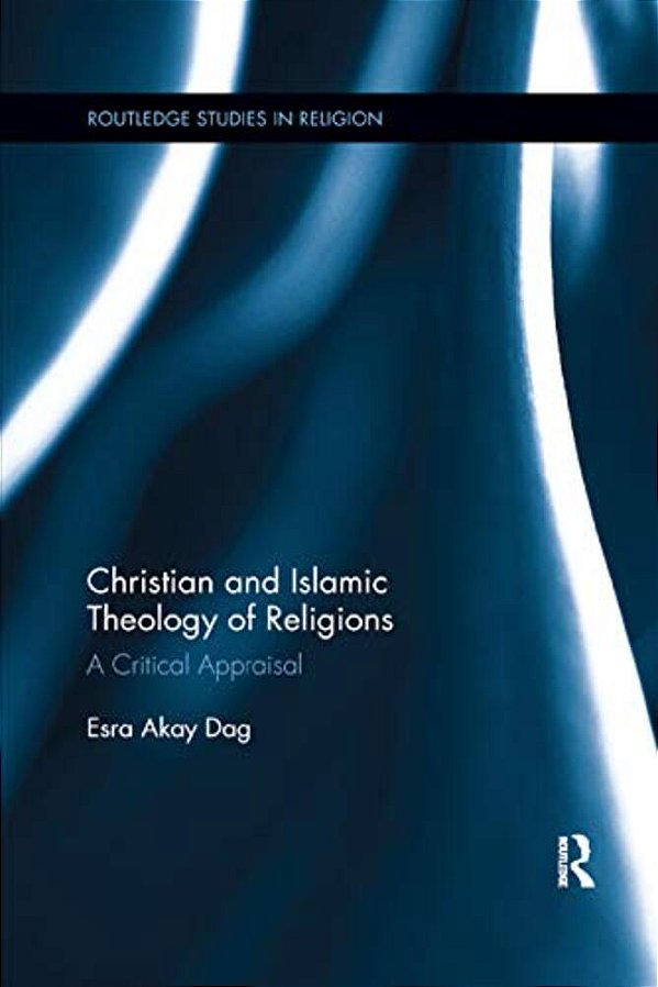 Christian And Islamic Theology Of Religions: A Critical Appraisal-..