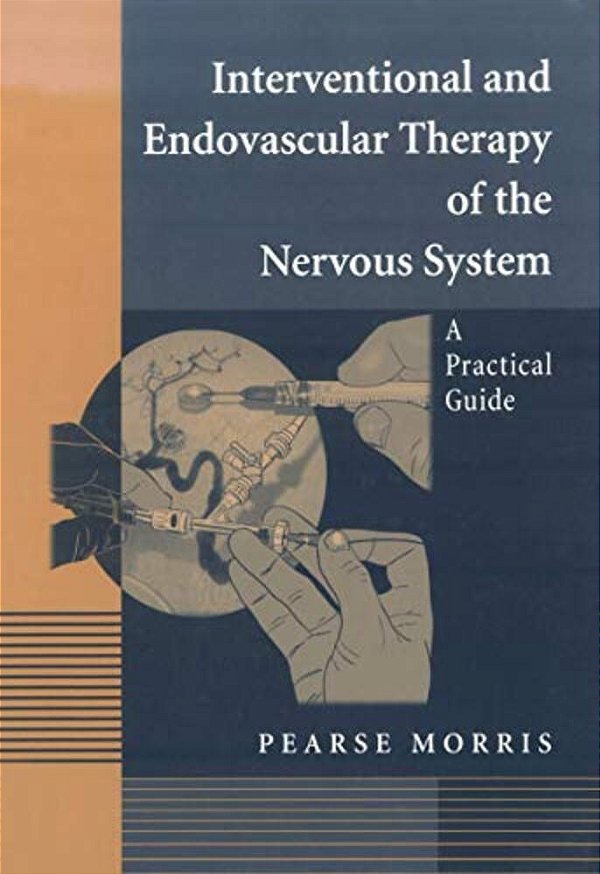 Interventional And Endovascular Therapy Of The Nervous System: A Practical Guide-..