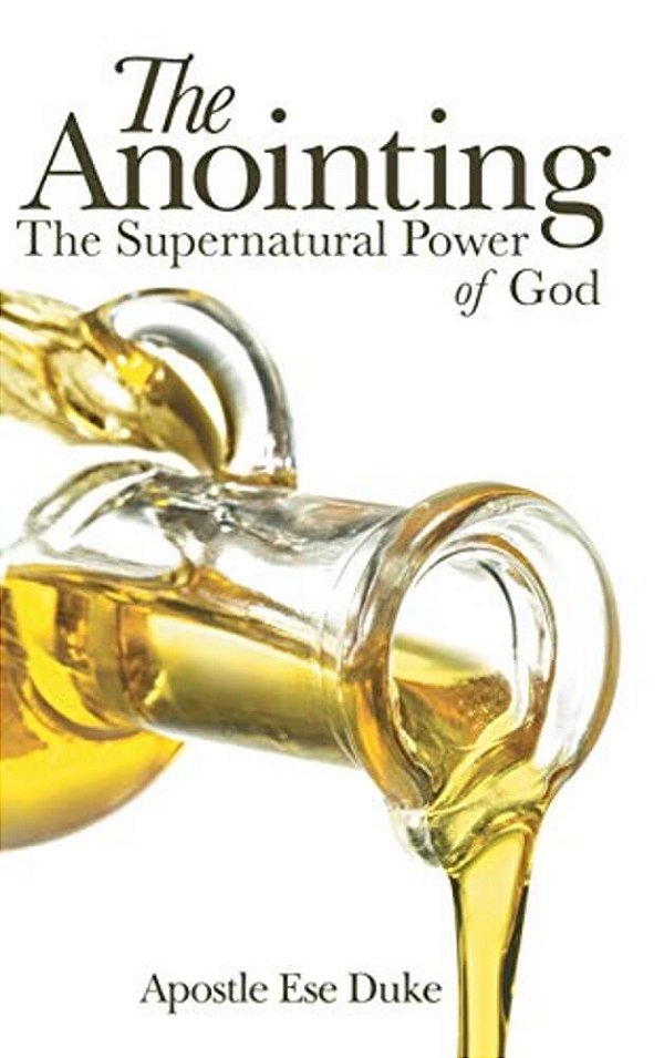 The Anointing: The Supernatural Power Of God-..