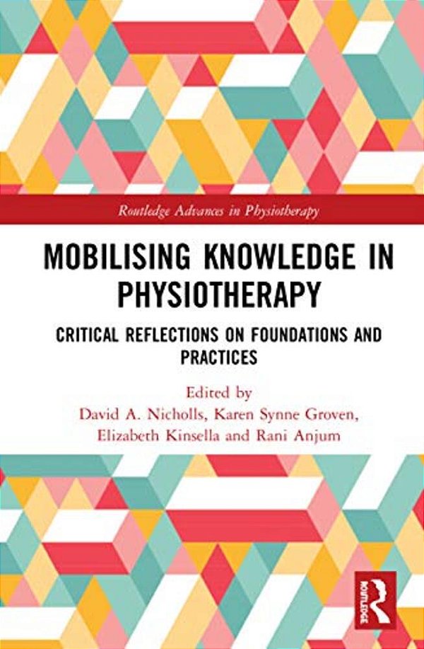 Mobilizing Knowledge In Physiotherapy: Critical Reflections On Foundations And Practices-..
