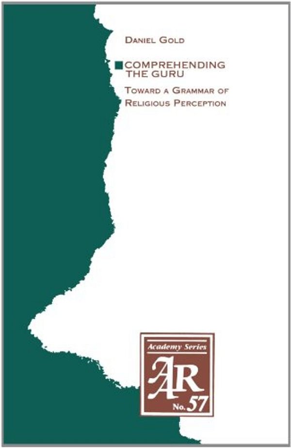 Comprehending The Guru: Toward A Grammar Of Religious Perception-..