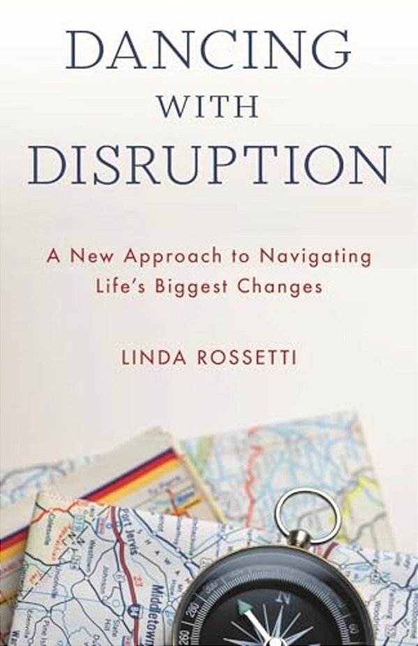Dancing With Disruption: A New Approach To Navigating Life's Biggest Changes-..
