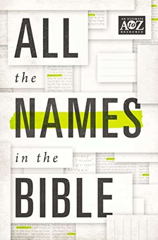 All The Names In The Bible: Comprehensive Index Of Every Person And Place In Scripture-..