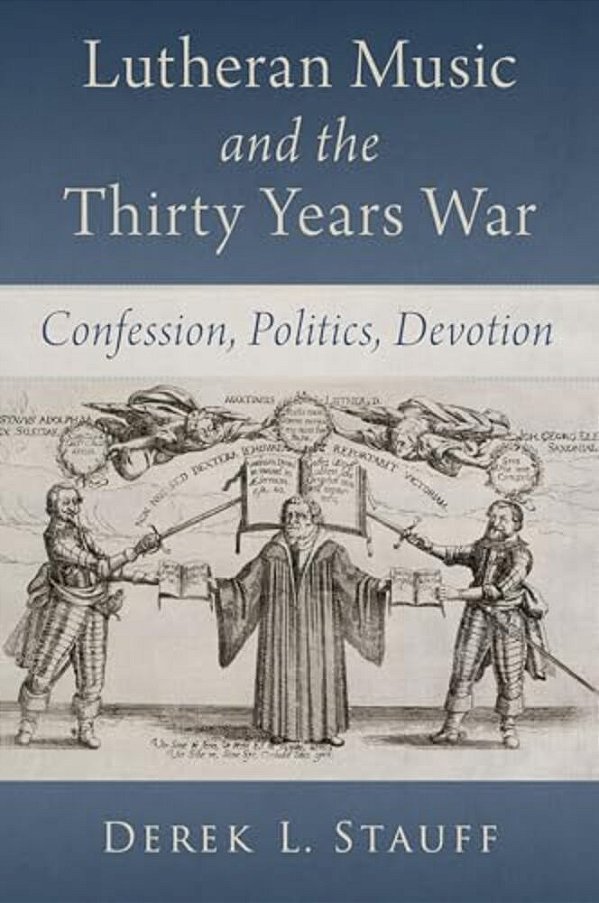 Lutheran Music And The Thirty Years War: Confession, Politics, Devotion-..