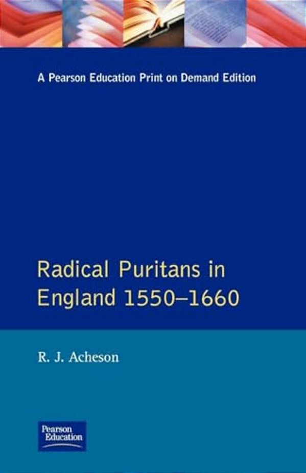 Radical Puritans In England 1550 - 1660-..