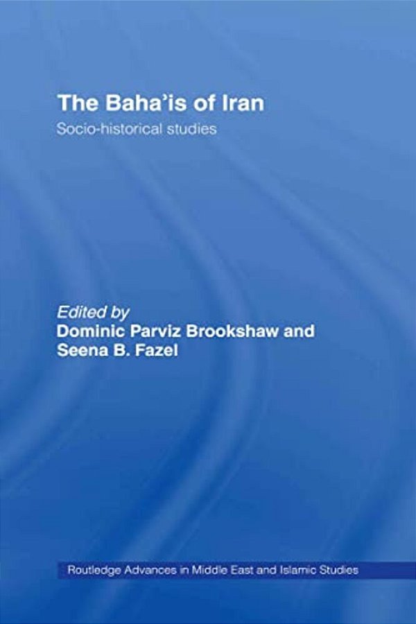 The Baha'Is Of Iran: Socio-Historical Studies-..