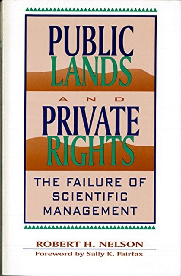 Public Lands And Private Rights: The Failure Of Scientific Management-..