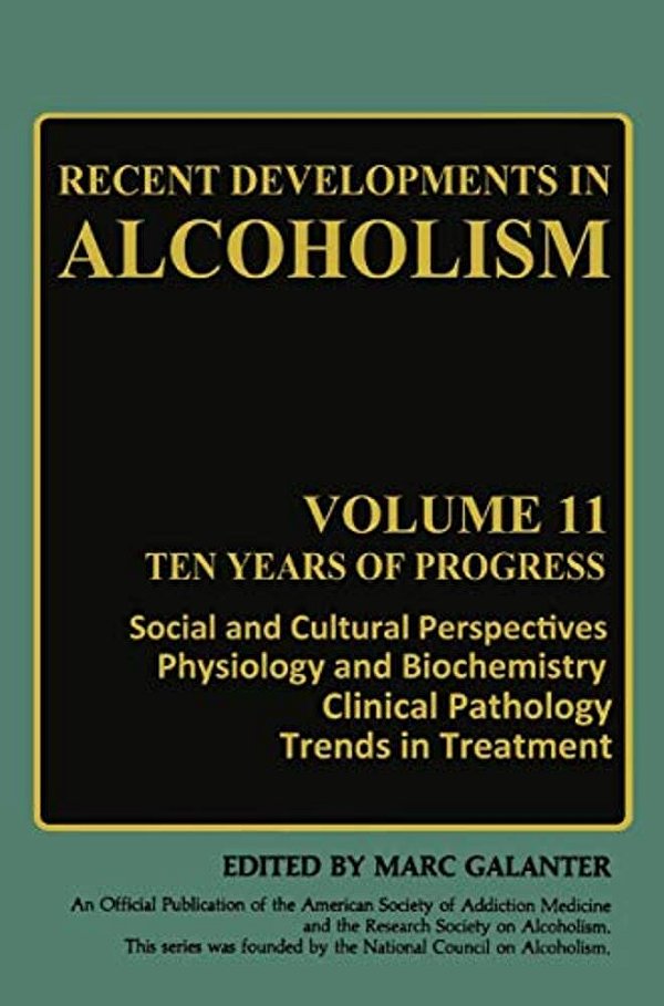 Recent Developments In Alcoholism: Ten Years Of Progress, Social And Cultural Perspectives Physiology And Biochemistry Clinical Pathology Trends In Tr-..