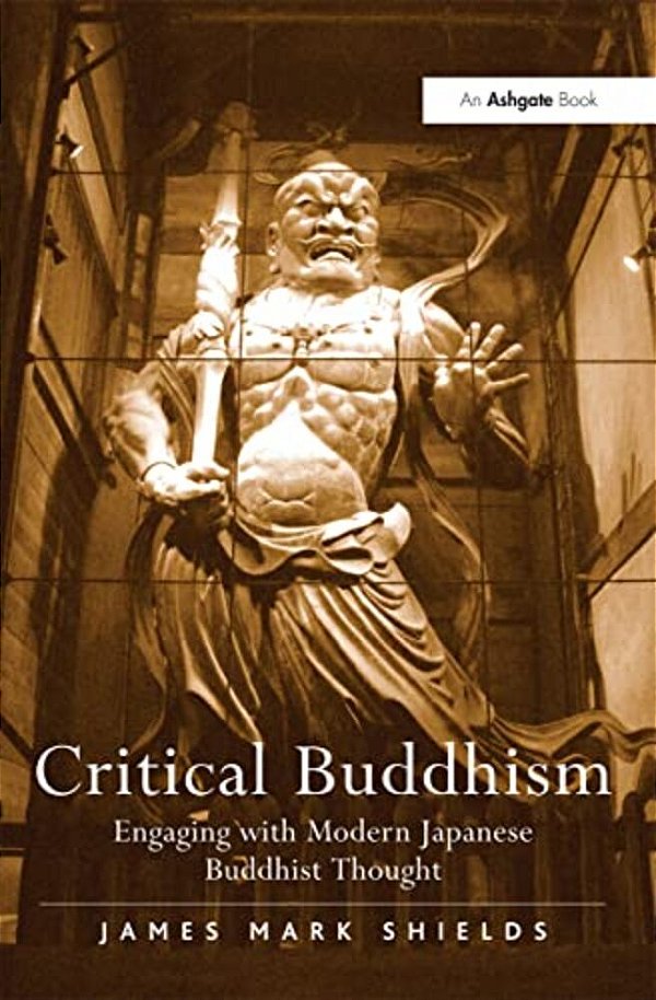 Critical Buddhism: Engaging With Modern Japanese Buddhist Thought-..