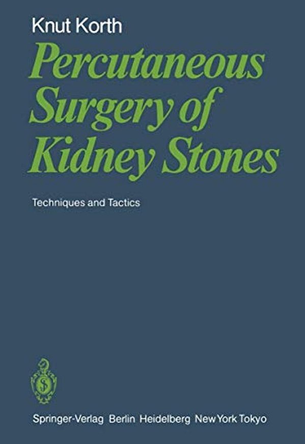 Percutaneous Surgery Of Kidney Stones: Techniques And Tactics-..