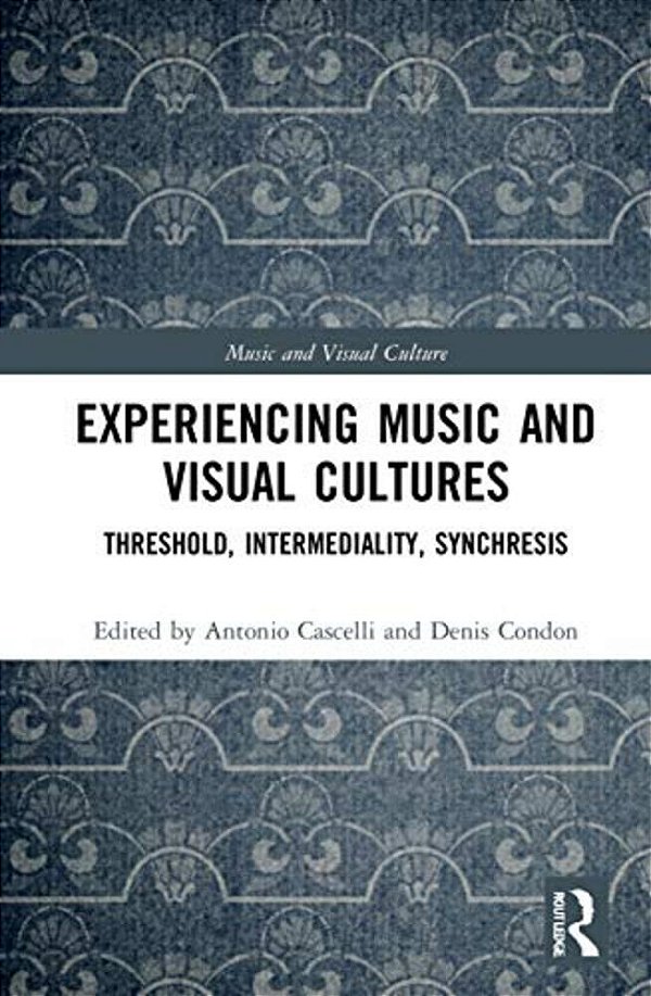 Experiencing Music And Visual Cultures: Threshold, Intermediality, Synchresis-..