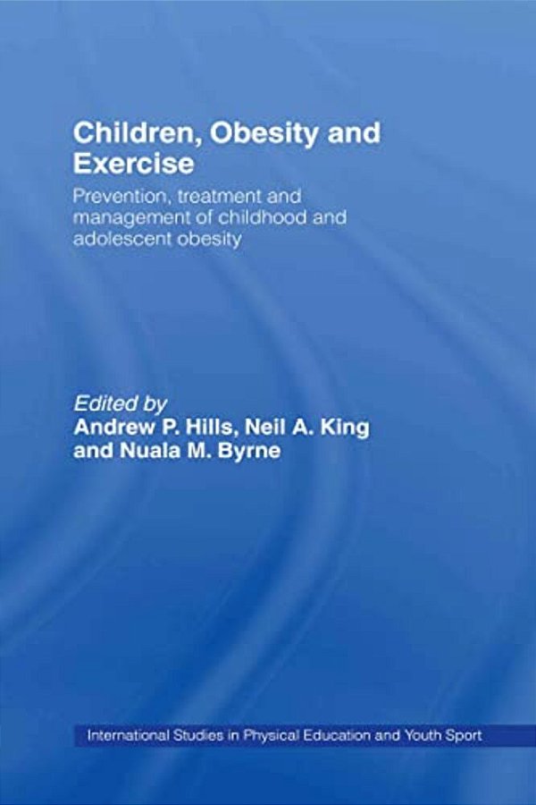 Children, Obesity And Exercise: Prevention, Treatment And Management Of Childhood And Adolescent Obesity-..