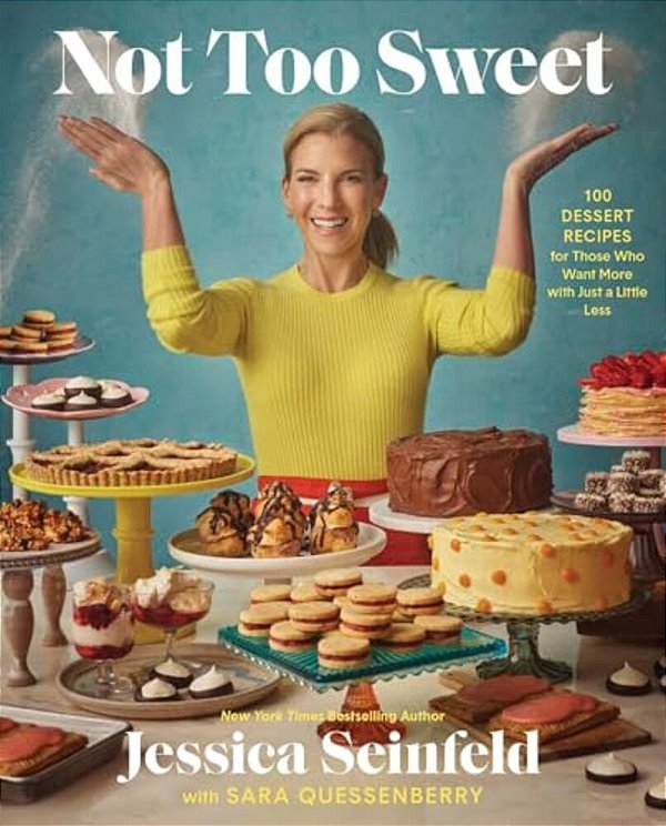 Not Too Sweet: 100 Dessert Recipes For Those Who Want More With Just A Little Less-..