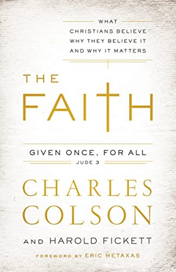 The Faith: What Christians Believe, Why They Believe It, And Why It Matters-..