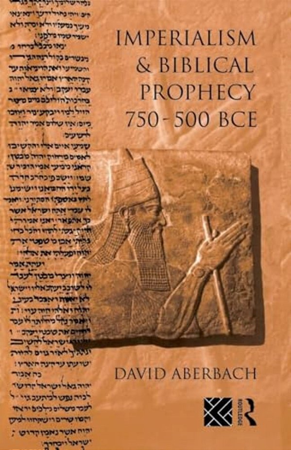 Imperialism And Biblical Prophecy: 750-500 Bce-..