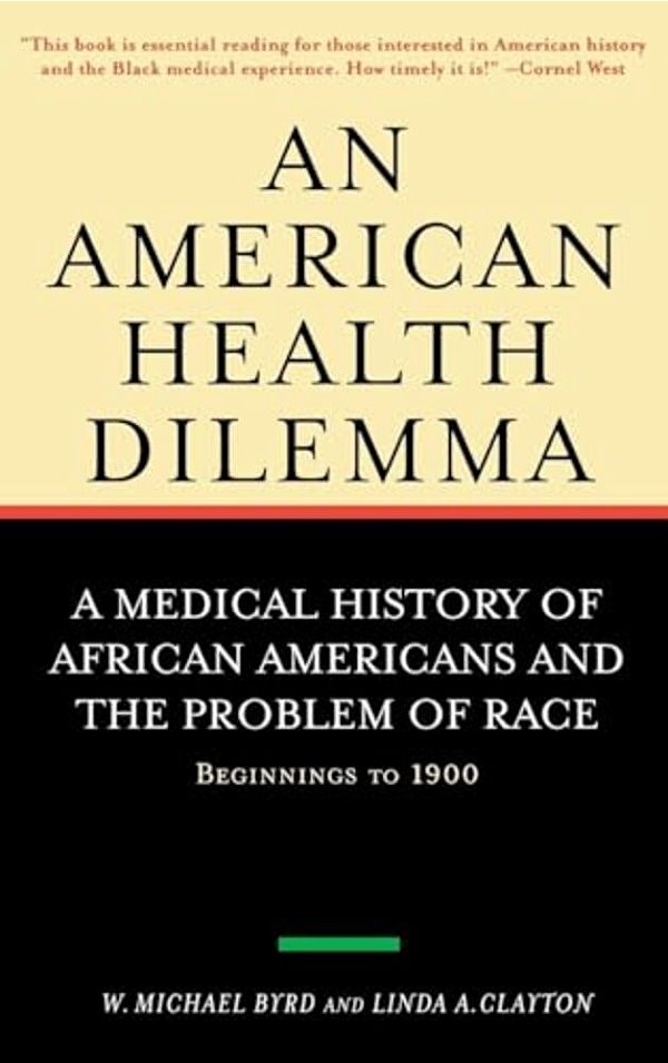 An American Health Dilemma: A Medical History Of African Americans And The Problem Of Race: Beginnings To 1900-..