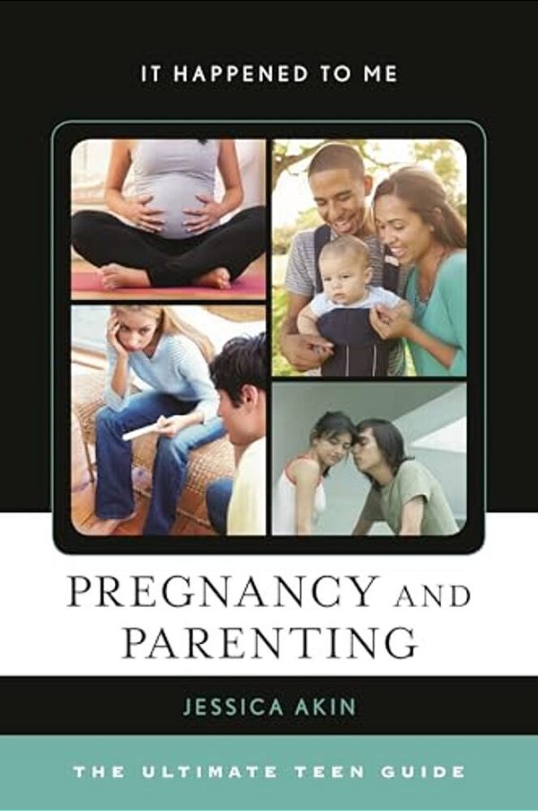 Pregnancy And Parenting: The Ultimate Teen Guide-..
