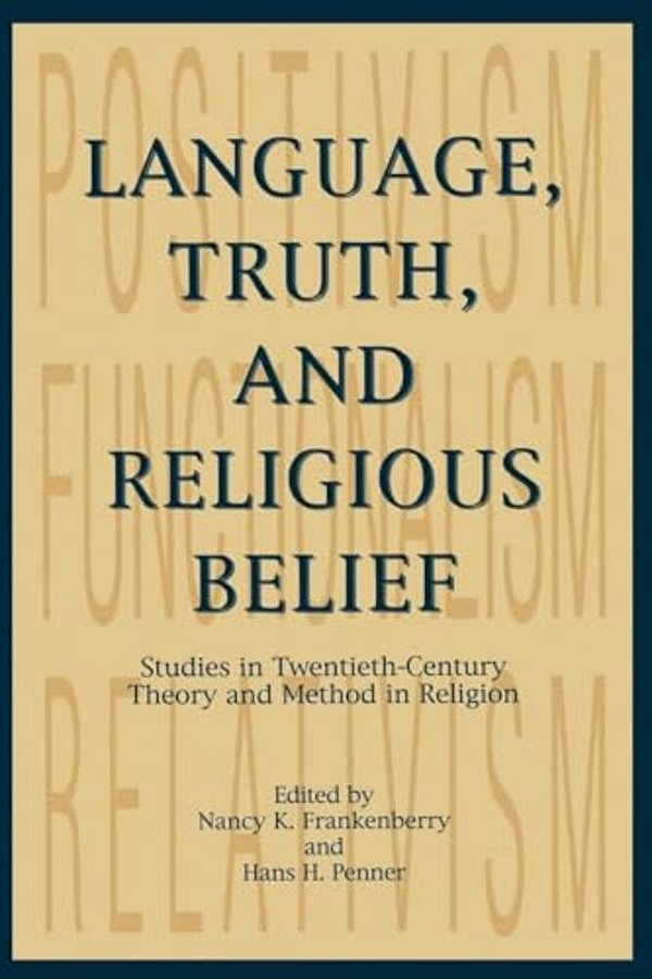 Language, Truth, And Religious Belief: Studies In Twentieth-Century Theory And Method In Religion-..