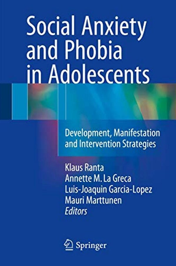Social Anxiety And Phobia In Adolescents: Development, Manifestation And Intervention Strategies-..