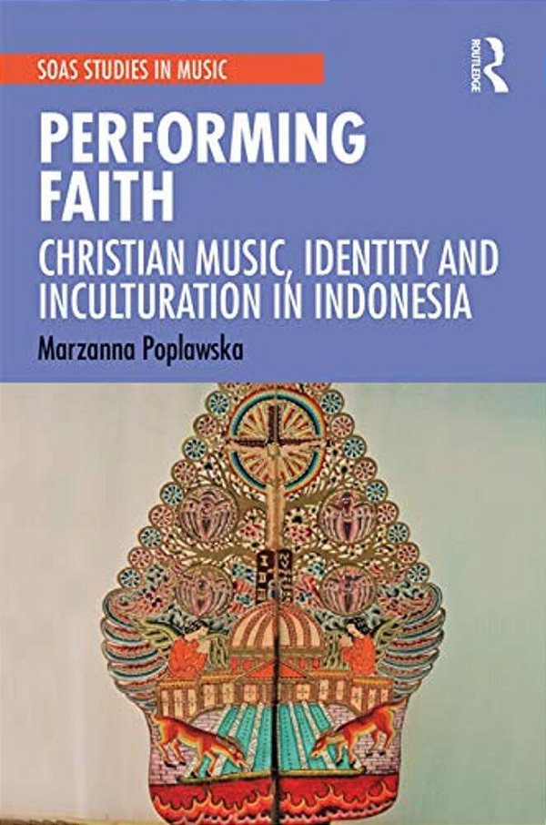 Performing Faith: Christian Music, Identity And Inculturation In Indonesia-..