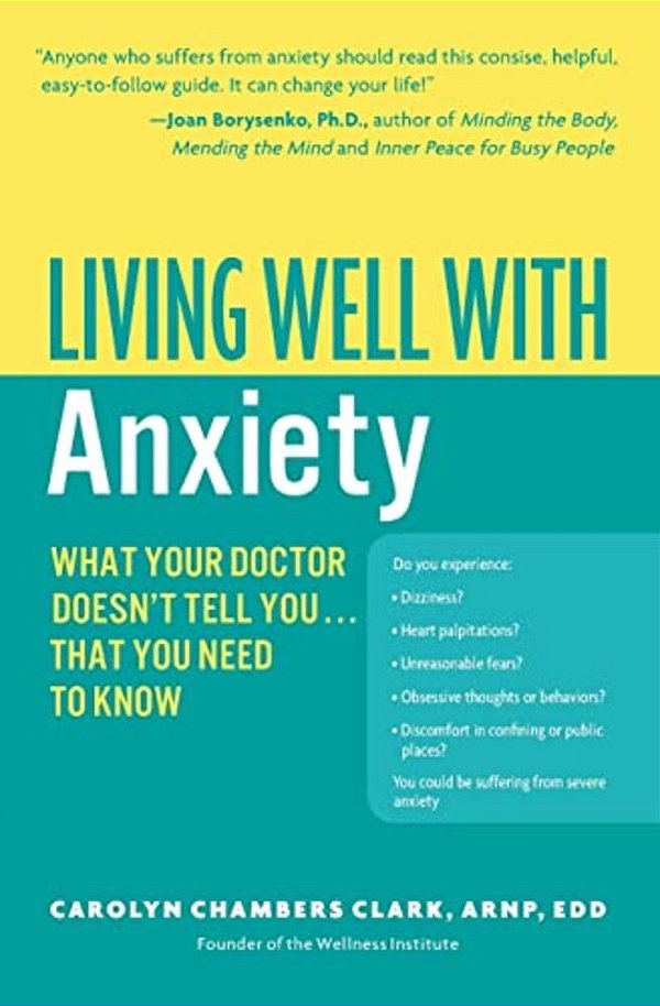 Living Well With Anxiety: What Your Doctor Doesn't Tell You... That You Need To Know-..