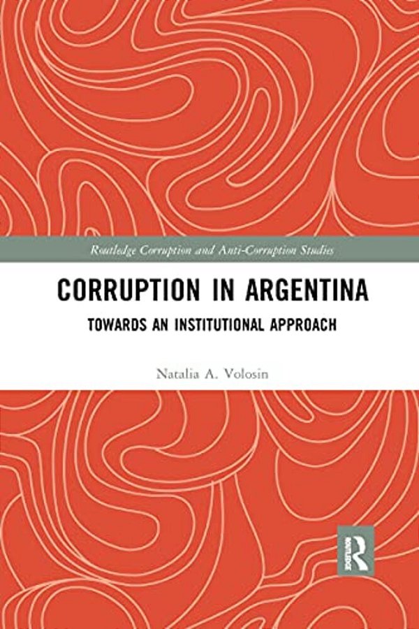 Corruption In Argentina: Towards An Institutional Approach-..