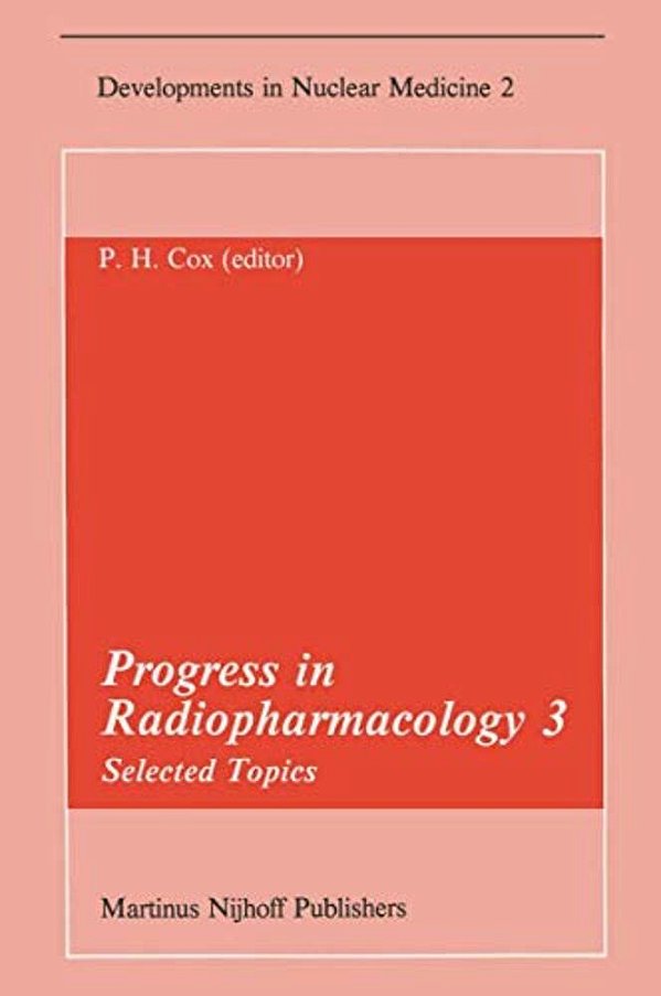 Progress In Radiopharmacology 3: Selected Topics Proceedings Of The Third European Symposium On Radiopharmacology Held At Noordwijkerhout, The Netherl-..