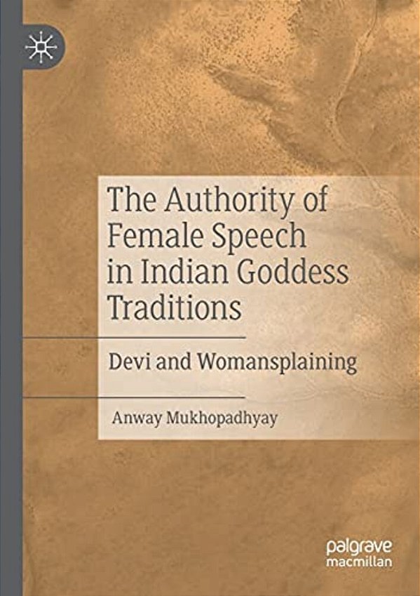 The Authority Of Female Speech In Indian Goddess Traditions: Devi And Womansplaining-..