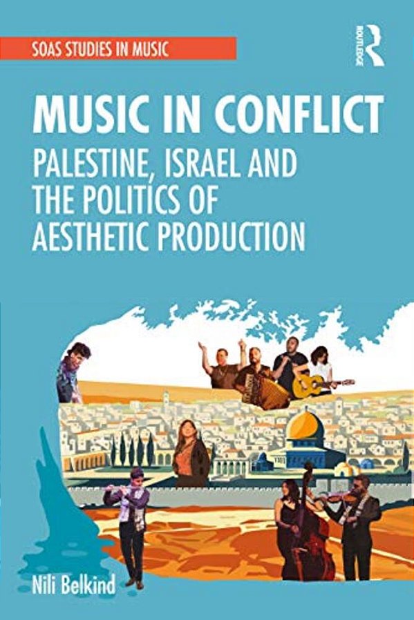 Music In Conflict: Palestine, Israel And The Politics Of Aesthetic Production-..