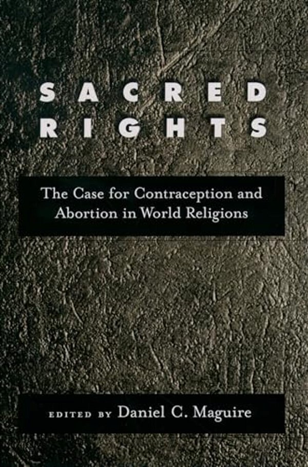 Sacred Rights: The Case For Contraception And Abortion In World Religions-..